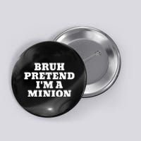 Bruh Pretend IM A Minion Matching Costume Halloween Funny Button