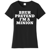 Bruh Pretend IM A Minion Matching Costume Halloween Funny Women's T-Shirt