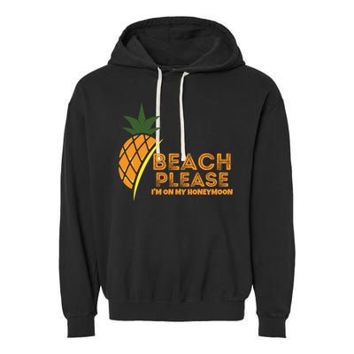 Beach Please I'm On My Honeymoon Suitable For The Beach Gift Garment-Dyed Fleece Hoodie