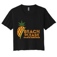 Beach Please I'm On My Honeymoon Suitable For The Beach Gift Crop Top