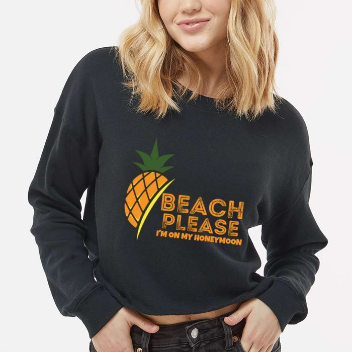 Beach Please I'm On My Honeymoon Suitable For The Beach Gift Cropped Pullover Crew
