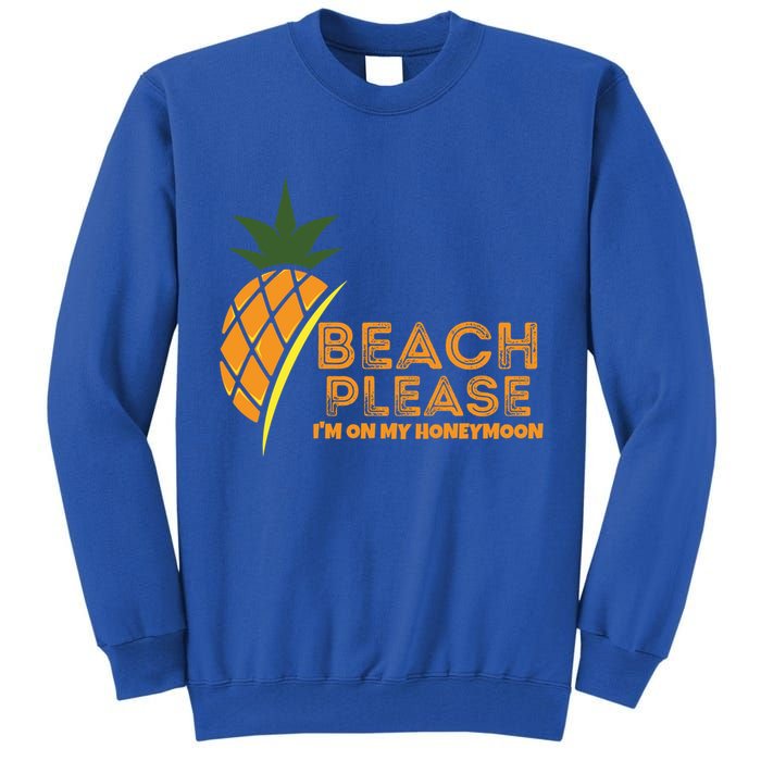Beach Please I'm On My Honeymoon Suitable For The Beach Gift Tall Sweatshirt