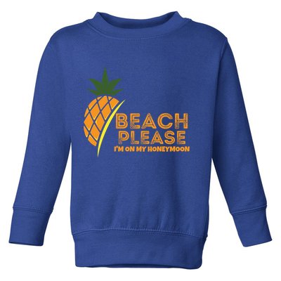 Beach Please I'm On My Honeymoon Suitable For The Beach Gift Toddler Sweatshirt