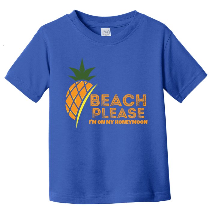 Beach Please I'm On My Honeymoon Suitable For The Beach Gift Toddler T-Shirt
