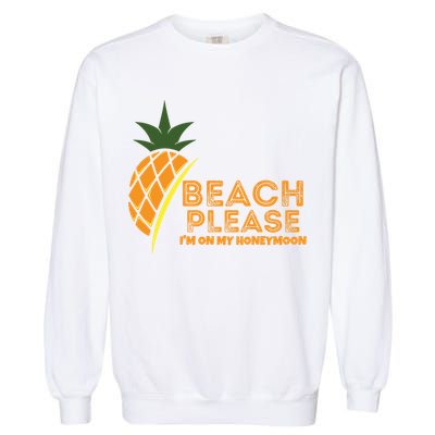 Beach Please I'm On My Honeymoon Suitable For The Beach Gift Garment-Dyed Sweatshirt