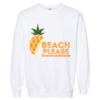 Beach Please I'm On My Honeymoon Suitable For The Beach Gift Garment-Dyed Sweatshirt