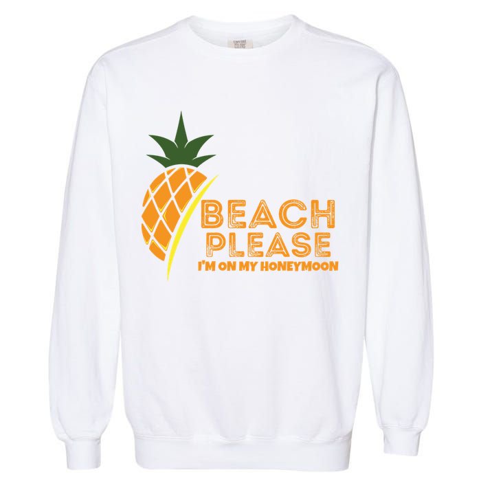 Beach Please I'm On My Honeymoon Suitable For The Beach Gift Garment-Dyed Sweatshirt