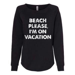 Beach Please I'm On Vacation Gift Womens California Wash Sweatshirt