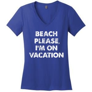 Beach Please I'm On Vacation Gift Women's V-Neck T-Shirt