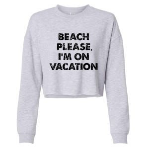 Beach Please I'm On Vacation Gift Cropped Pullover Crew