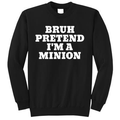 Bruh Pretend IM A Minion Matching Costume Halloween Funny Sweatshirt