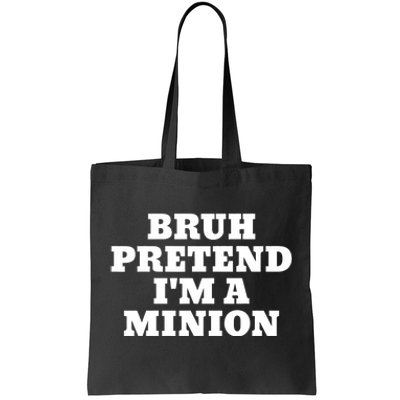 Bruh Pretend IM A Minion Matching Costume Halloween Funny Tote Bag