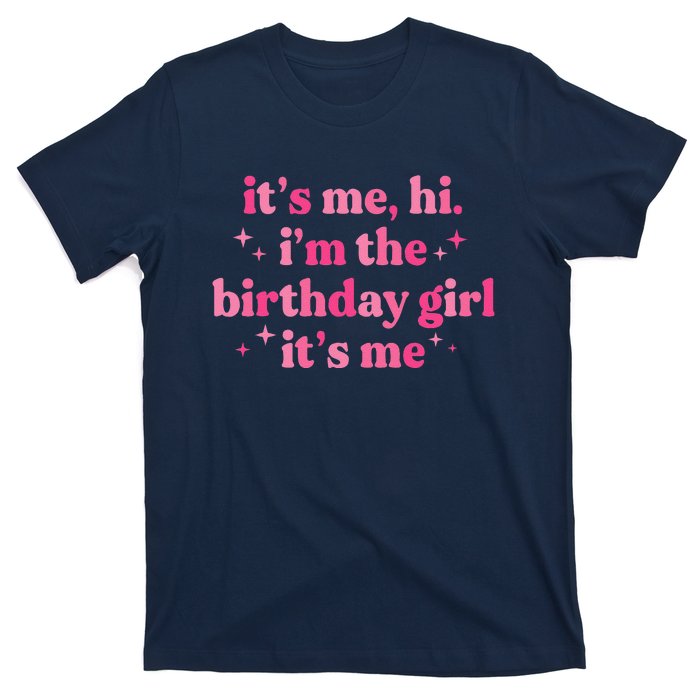 Birthday Party ItS Me Hi IM The Birthday Girl ItS Me T-Shirt