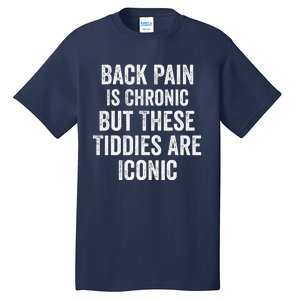 Back Pain Is Chronic But These Tiddies Are Iconic Funny Tall T-Shirt