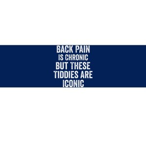 Back Pain Is Chronic But These Tiddies Are Iconic Funny Bumper Sticker