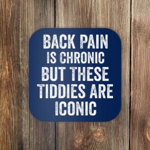 Back Pain Is Chronic But These Tiddies Are Iconic Funny Coaster