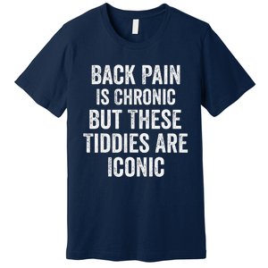 Back Pain Is Chronic But These Tiddies Are Iconic Funny Premium T-Shirt