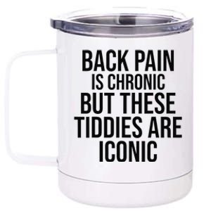 Back Pain Is Chronic But These Tiddies Are Iconic Funny 12 oz Stainless Steel Tumbler Cup