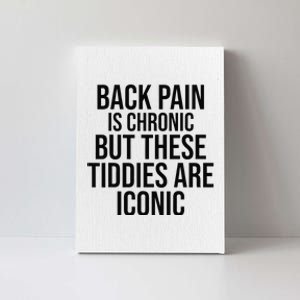 Back Pain Is Chronic But These Tiddies Are Iconic Funny Canvas