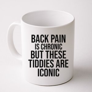 Back Pain Is Chronic But These Tiddies Are Iconic Funny Coffee Mug