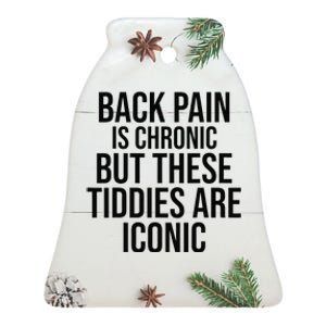 Back Pain Is Chronic But These Tiddies Are Iconic Funny Ceramic Bell Ornament