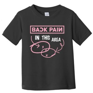 Back Pain In This Area Toddler T-Shirt