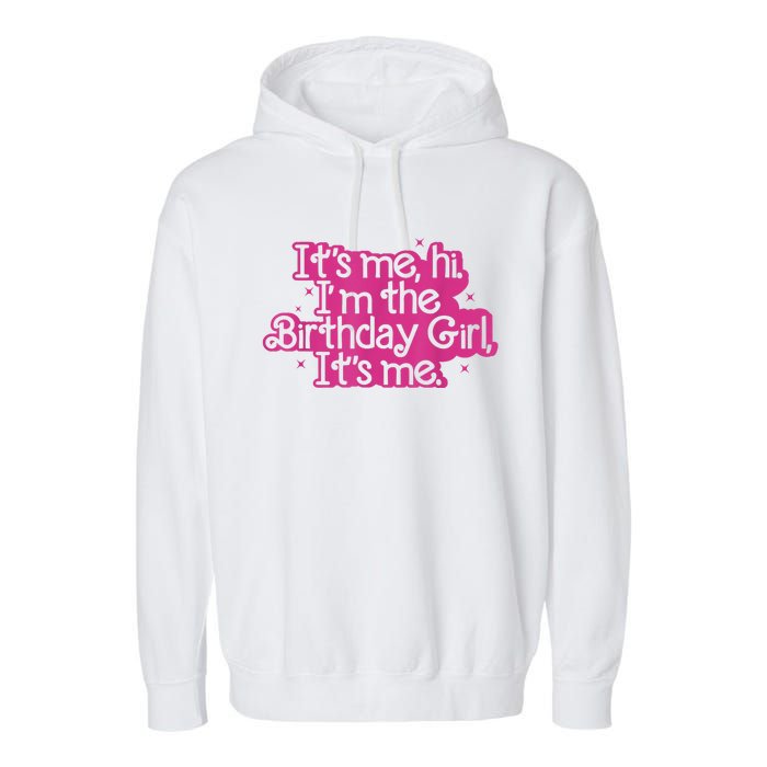 Birthday Party Its Me Hi Im The Birthday Girl Its Me Garment-Dyed Fleece Hoodie