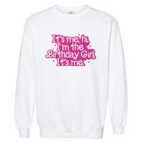 Birthday Party Its Me Hi Im The Birthday Girl Its Me Garment-Dyed Sweatshirt