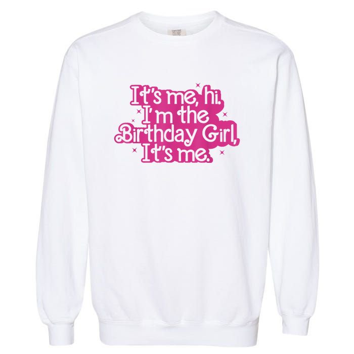 Birthday Party Its Me Hi Im The Birthday Girl Its Me Garment-Dyed Sweatshirt