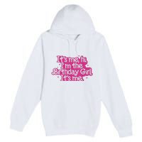 Birthday Party Its Me Hi Im The Birthday Girl Its Me Premium Pullover Hoodie