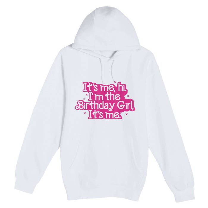 Birthday Party Its Me Hi Im The Birthday Girl Its Me Premium Pullover Hoodie