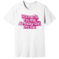 Birthday Party Its Me Hi Im The Birthday Girl Its Me Premium T-Shirt