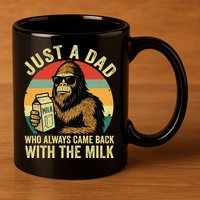 Bigfoot Papa Just A Dad Who Always Came Back With The Milk 11oz C Handle Ceramic Mug