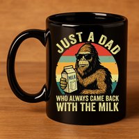 Bigfoot Papa Just A Dad Who Always Came Back With The Milk 11oz C Handle Ceramic Mug