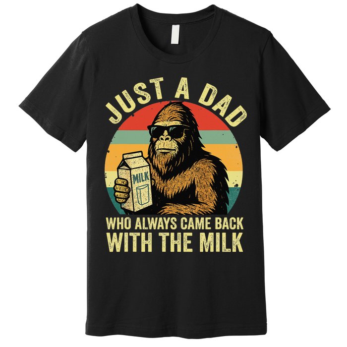 Bigfoot Papa Just A Dad Who Always Came Back With The Milk Premium T-Shirt