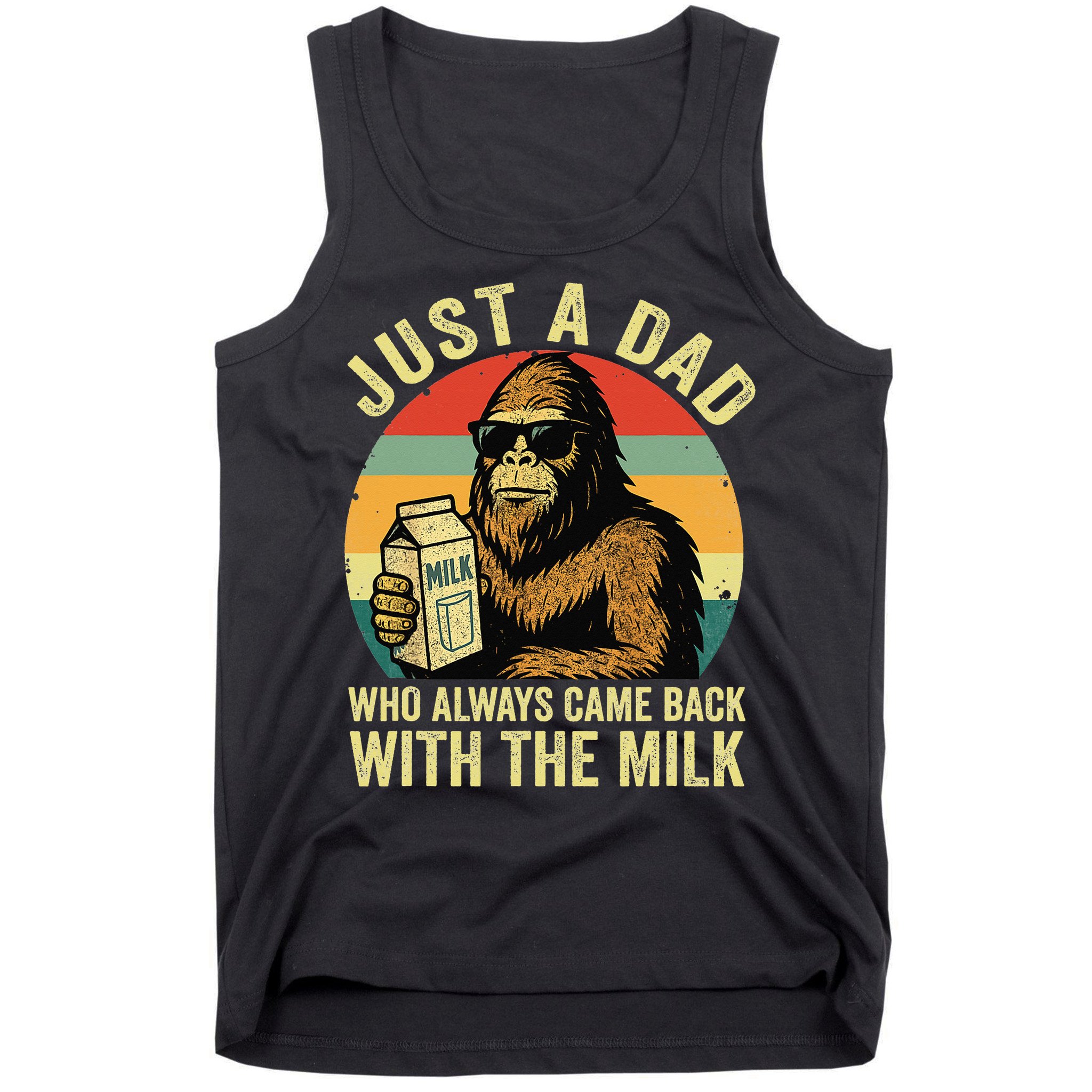 Bigfoot Papa Just A Dad Who Always Came Back With The Milk Tank Top