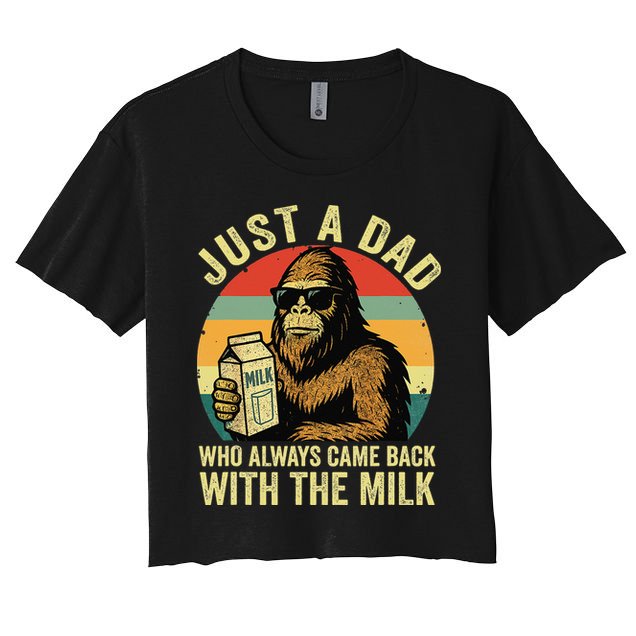 Bigfoot Papa Just A Dad Who Always Came Back With The Milk Women's Crop Top Tee