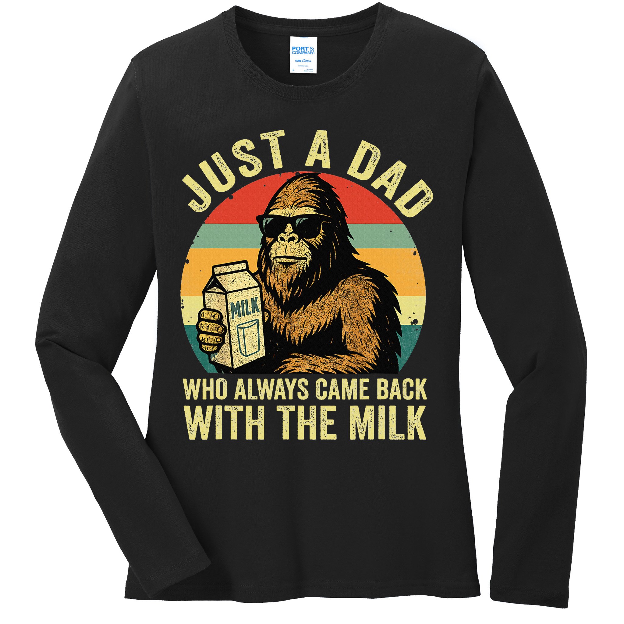 Bigfoot Papa Just A Dad Who Always Came Back With The Milk Ladies Long Sleeve Shirt