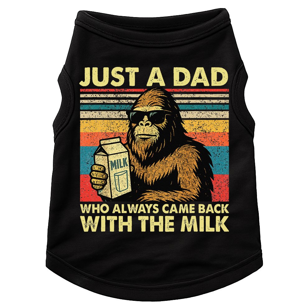 Bigfoot Papa Just A Dad Who Always Came Back With The Milk Doggie Tank