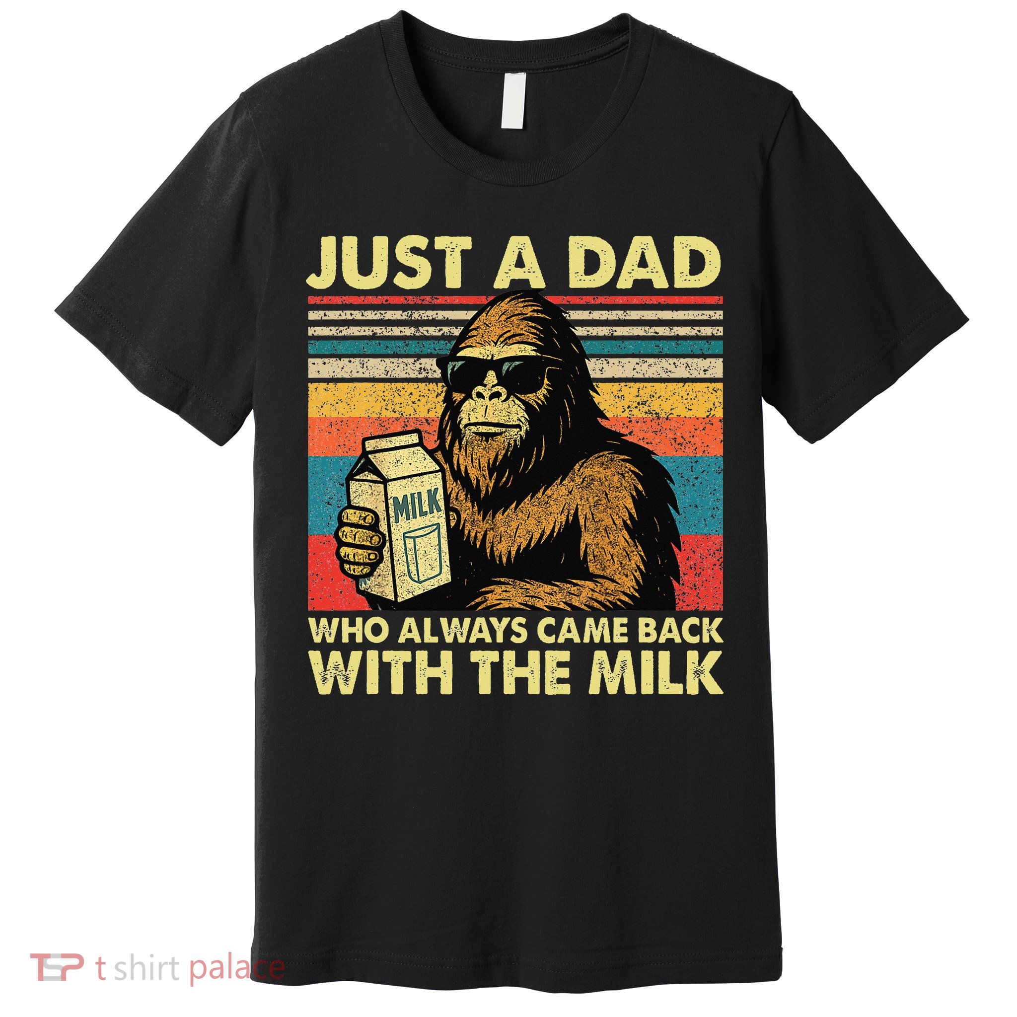 Bigfoot Papa Just A Dad Who Always Came Back With The Milk Premium T-Shirt