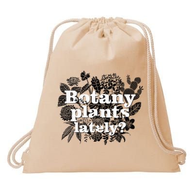 Botany Plants Lately Funny Plant Collector Spring Gardener Drawstring Bag