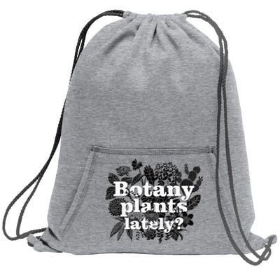 Botany Plants Lately Funny Plant Collector Spring Gardener Sweatshirt Cinch Pack Bag