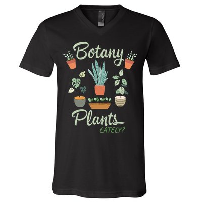 botany plants lately gardening humor plant pun gardener V-Neck T-Shirt