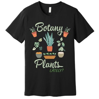 botany plants lately gardening humor plant pun gardener Premium T-Shirt