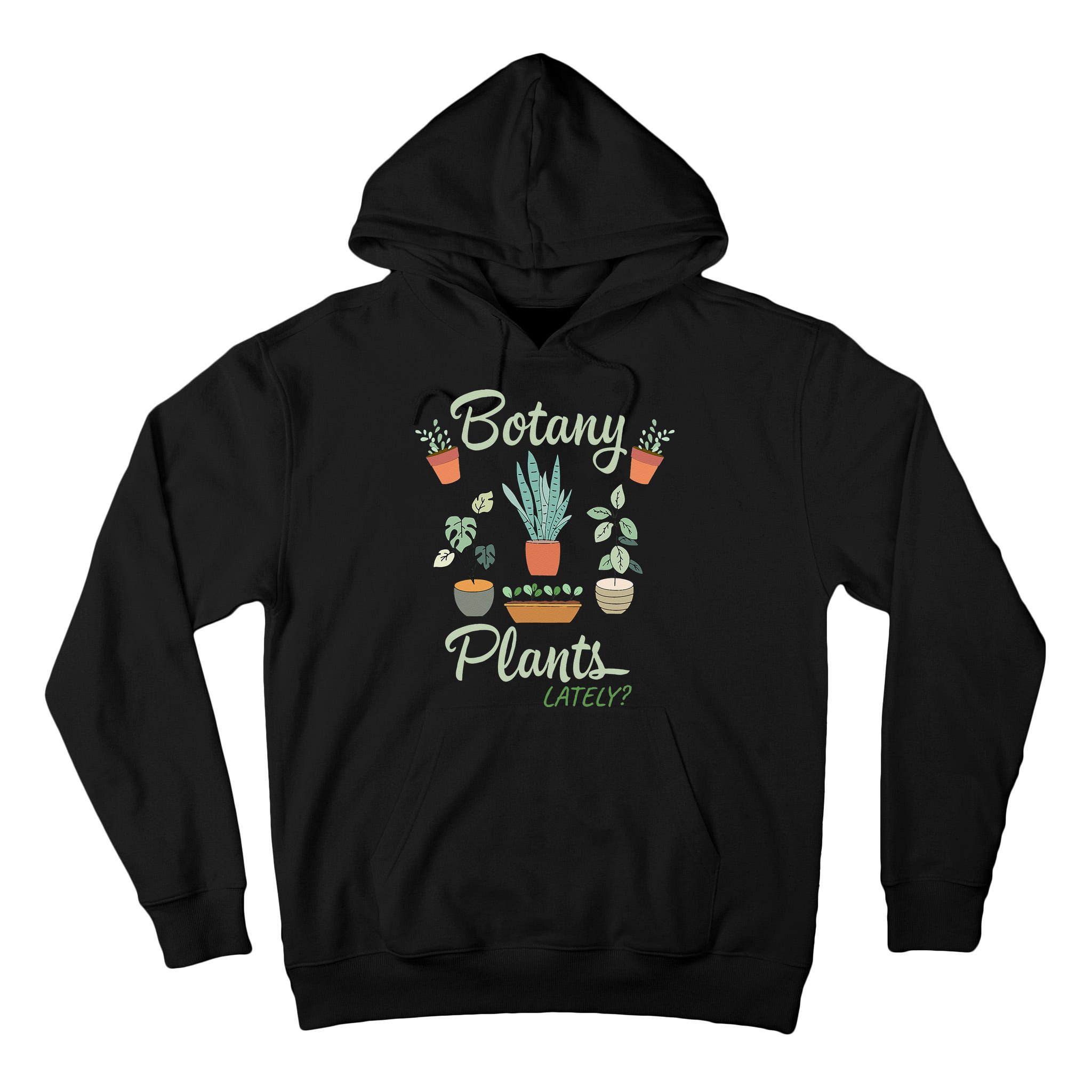 botany plants lately gardening humor plant pun gardener Tall Hoodie