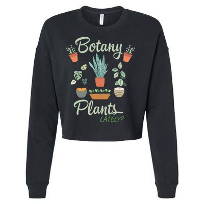 botany plants lately gardening humor plant pun gardener Cropped Pullover Crew
