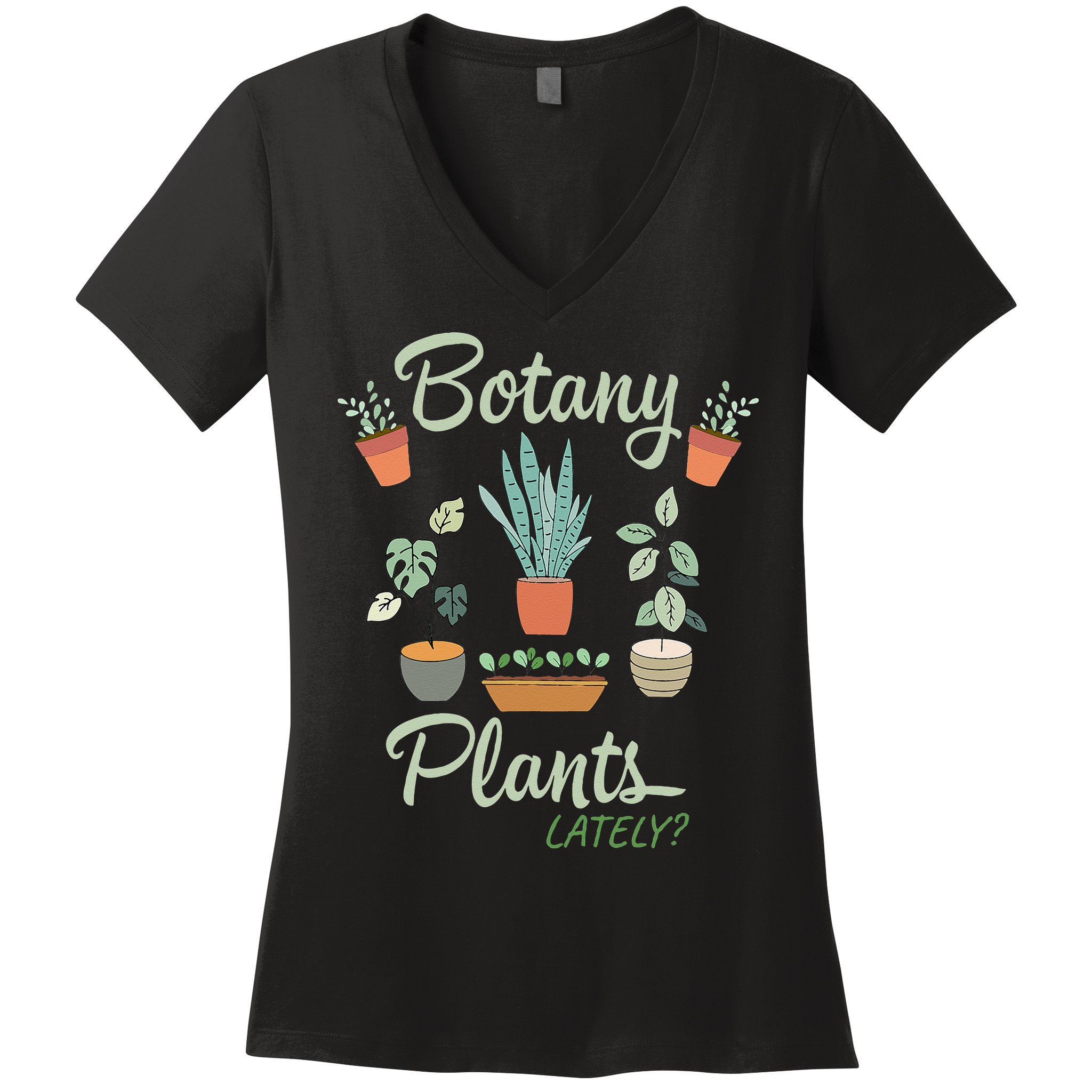 botany plants lately gardening humor plant pun gardener Women's V-Neck T-Shirt