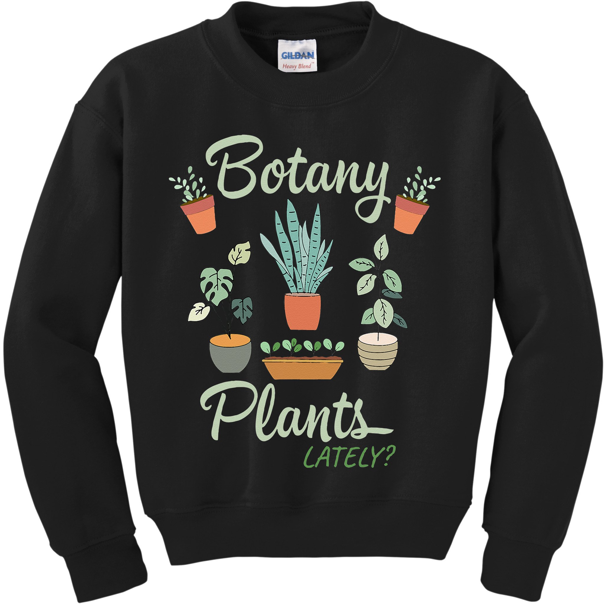 botany plants lately gardening humor plant pun gardener Kids Sweatshirt