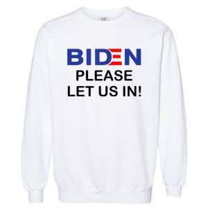 Biden Please Let Us In Garment-Dyed Sweatshirt