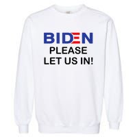 Biden Please Let Us In Garment-Dyed Sweatshirt